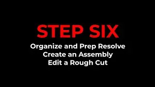 STEP 6 - Organize and Prep Resolve.  Create an Assembly.  Edit a Rough Cut.