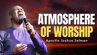 Spirit Filled Atmospheric Worship Ministration By Apostle Joshua Selman