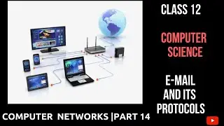 COMPUTER NETWORKS | PART 14 - E-mail and Its Protocols | Class 12 CBSE Computer Science