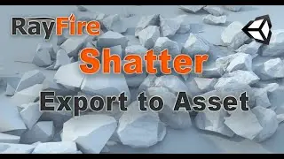 RayFire for Unity. Shatter. 10 Export to Asset.