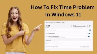 How To Fix Time Problem In Windows 11 | 2025 | Windows 11 Me Time Problem Kaise Fix Kare |
