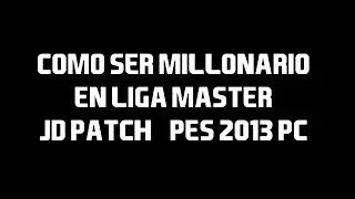 TUTORIAL #17 COMO SER MILLONARIO EN LIGA MASTER - PES 2013 PC - JD PATCH #2