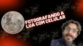 COMO FOTOGRAFAR A LUA COM CELULAR!