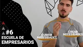 #6 - Cubrir o crear una necesidad como empresa