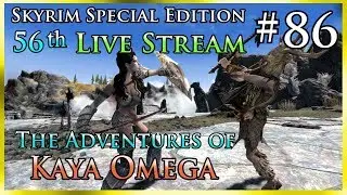 Skyrim SE # 86 - 56th Live Stream - The Adventures of Kaya Omega