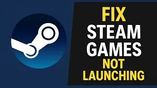 How to Fix Steam Games Not Launching