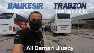 #23 Balıkesir Otogar / Bursa Otogar / Ali Osman Ulusoy / Balıkesir - Trabzon Yolculuğu / 1.Bölüm