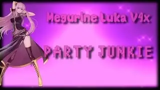 Luka V4x ''Party Junkie'' VOCALOIDカバー