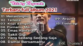 VALDY NYONK FULL ALBUM || VALDY NYONK FULL ALBUM TERBARU 2021  || VALDI MEMANDANGMU  SAKIT GIGI
