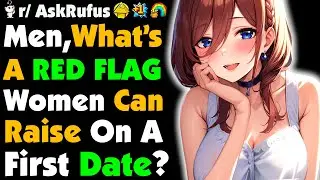 Men, What Are RED FLAGS A Woman Can Raise On The FIRST Date?