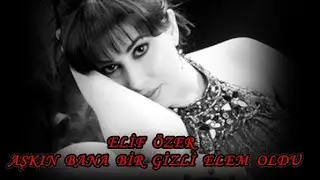 Aşkın bana bir gizli elem -Elif Özer