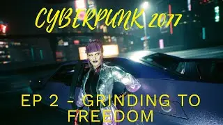 Cyberpunk 2077 New Game +: Ep 2 - Grinding To Freedom