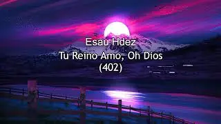 Esau Hdez - 402 (Tu Reino Amo, Oh Dios)