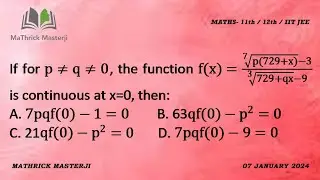 If for p and q not equal to 0, function f(x)={p(729+x)}^(1/7)-3/{729+qx}^1/3-9 is continuous at x=0