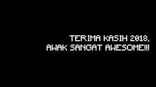 TERIMA KASIH 2018, AWAK SANGAT AWESOME!!!