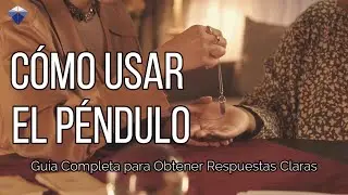 Cómo Usar el Péndulo: Guía Completa para Obtener Respuestas Claras