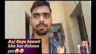 Aaj Gaye biscuit kha kar dukaan per?