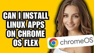 Can I Install Linux Apps on Chrome OS Flex? Yes, Here's How!