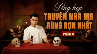 TỔNG HỢP TRUYỆN NHÀ MA RÙNG RỢN NHẤT - PHẦN 6 - MC DUY THUẬN