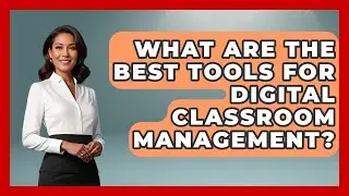 What Are the Best Tools for Digital Classroom Management? | Teacher Tech Toolbox News