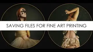 Saving Files for Fine Art Printing