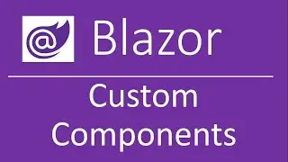 Blazor: Custom Reusable Components