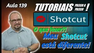 TUTORIAL - SHOTCUT - MEU SHOTCUT ESTÁ DIFERENTE - O QUE FAZER - AULA 139