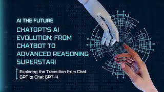 ChatGPT's AI Evolution: From Chatbot to Advanced Reasoning Superstar ChatGPT-4!