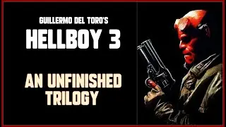 HELLBOY 3 - Guillermo del Toro's Unfinished Trilogy #Hellboy
