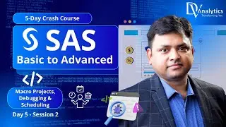 SAS – Basic to Advanced | Day 5 – Session 2 | Macro Projects, Debugging & Scheduling