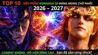 REVIEW_TOP 10 SIÊU PHẨM DONGHUA 3D ĐÁNG MONG CHỜ NHẤT 2026 – 2027