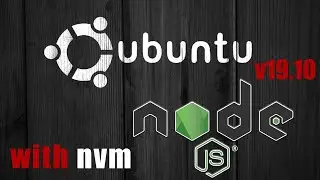 Installing nodeJS with nvm in Ubuntu 19.10 19.04 18.04