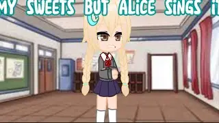 “Hey,I’m not that Short” (My sweets but Alice sing it)