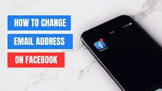 How to Change Your Email Address on Facebook - Step-by-Step Guide