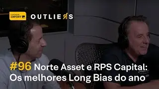 Os melhores fundos Long Bias do ano: o que Norte e RPS Capital estão fazendo | Outliers 96