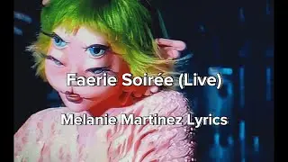 Melanie Martinez - Faerie Soirée (Live Lyrics)