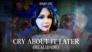 Dani Liu - Cry About It Later (Realidade) (Official Music Video)