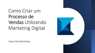 Como Criar um Processo de Vendas Utilizando Marketing Digital | Clique Web Marketing