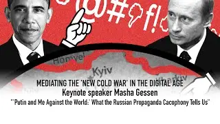 Putin and Me Against the World:' What the Russian Propaganda Cacophony Tells Us