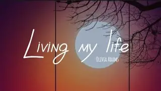 Living My Life - Olivia Adams (Lyrics)
