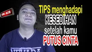 CARA KELUAR DARI PATAH HATI | Tips Menghilangkan kesedihan setelah putus cinta
