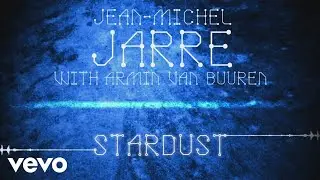 Jean-Michel Jarre, Armin van Buuren - Stardust (Audio)
