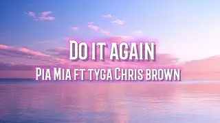 Do It Again - Pia Mia Ft. Tyga Chris Brown (I wanna go back)
