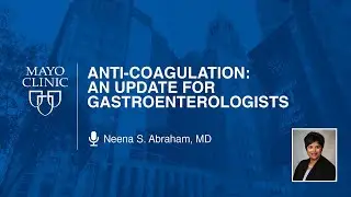 Anti-Coagulation: An Update for Gastroenterologists by Neena S. Abraham, MD | Preview