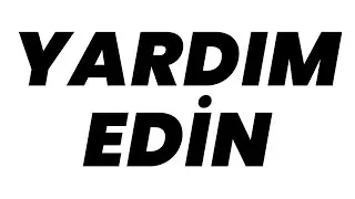 YARDIM EDİN
