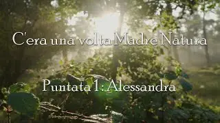 C'era una volta Madre Natura - Puntata 1 - Alessandra