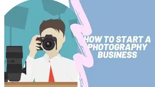 How to Start a Photography Business