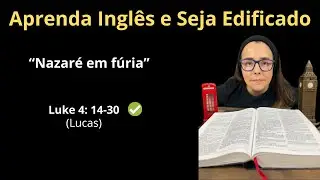 Aprenda inglês e seja edificado - Inglês com a passagem de Lucas 4 .14-30 (Luke 4.14-30)