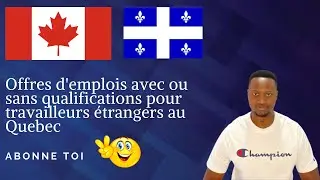 Opportunités d'offres d'emplois avec ou sans qualifications pour les étrangers au canada.