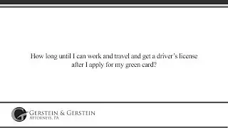 How long until I can work and travel and get a driver’s license after I apply for my green card?